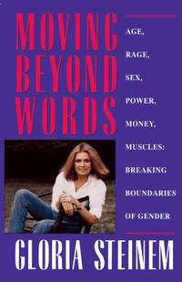 Moving Beyond Words : Age, Rage, Sex, Power, Money, Muscles: Breaking Boundaries of Gender by Gloria Steinem - 1995