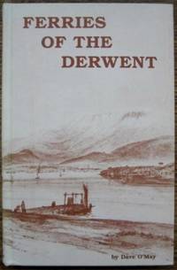 Ferries of the Derwent : a history of ferry services on the River Derwent. by O&#39;MAY, Dave - 1988