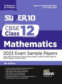Super 10 CBSE Class 12 Mathematics 2023 Exam Sample Papers with 2021-22 Previous Year Solved...