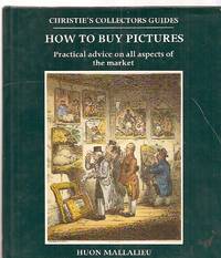 CHRISTIE'S COLLECTORS GUIDES: HOW TO BUY PICTURES: PRACTICAL ADVICE ON ALL  ASPECTS OF THE MARKET