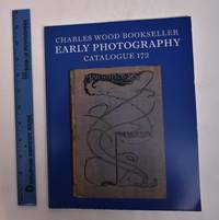 Nineteenth Century Photography, Catalogue 172 by Charles Wood Bookseller - Paperback - 2016 - from Mullen Books, Inc. ABAA / ILAB (SKU: 167232)