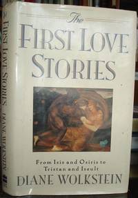 The First Love Stories: From Isis And Osiris To Tristan And Iseult by Diane Wolkstein - First Edition - 1991 - from Fleur Fine Books (SKU: 9780060162207)