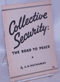 Collective Security: the road to peace. Radio speech of Clarence A. Hathaway, Editor, Daily Worker, delivered over CBS, Station WABC, Wednesday, December 22, 1937