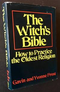 The Witch&#039;s Bible: How to Practice the Oldest Religion by Gavin and Yvonne Frost - 1972