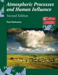 Atmospheric Processes and Human Influence: Part of this trusted Collins A Level Geography Series...