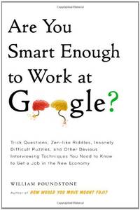 Are You Smart Enough to Work at Google?: Trick Questions, Zen-like Riddles, Insanely Difficult...