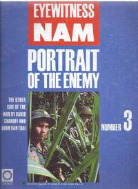 EYEWITNESS NAM Number 3: Portrait of the Enemy -The Other Side of the War ( Volume # / No. Three )( Vietnam War History Series )( de Chanoff, David and Doan Van Toai (author) Peter Way; Wayne Leal, Tim Page, Lynette Coutts, David Williams, Nigel Cawthorne (eds.) - 1988