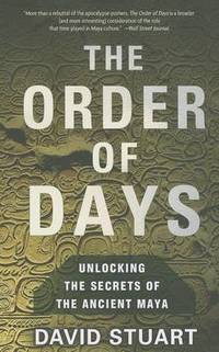 The Order of Days: Unlocking the Secrets of the Ancient Maya