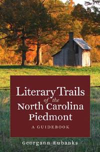 Literary Trails of the North Carolina Piedmont: A Guidebook (North Carolina Literary Trails...