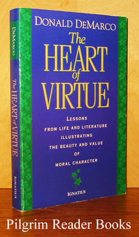 The Heart of Virtue: Lessons from Life and Literature Illustrating the  Beauty and Value of Moral Character. by DeMarco, Donald. (De Marco) - 1996