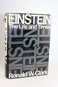 Einstein, The Life and Times by Ronald W. Clark - 1971