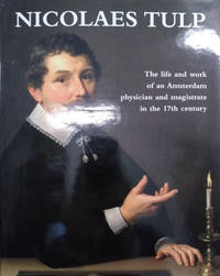 image of Nicolaes Tulp: The Life and Work of an Amsterdam Physician and Magistrate in the 17th Century