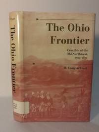 The Ohio Frontier: Crucible of the Old Northwest, 1720-1830 (History of the Trans-Appalachian Frontier) by Hurt, R Douglas - 10/1/1996