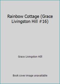 Rainbow Cottage (Grace Livingston Hill #16)