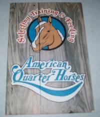 Selecting, Training and Feeding American Quarter Horses by N/A - 1976