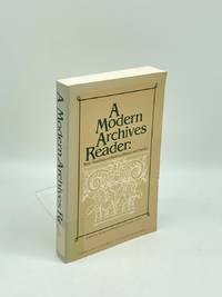 A Modern Archives Reader; Basic Readings on Archival Theory and Practice