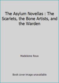 The Asylum Novellas : The Scarlets, the Bone Artists, the Warden