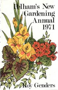 Pelham&#039;s New Gardening Annual 1971 : New Flowers - New Vegetables - New ideas by Genders, Roy - 1971