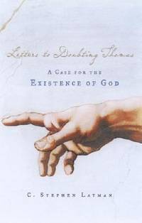 Letters to Doubting Thomas : A Case for the Existence of God