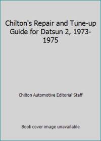 Chilton's Repair and Tune-up Guide for Datsun 2, 1973-1975
