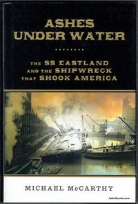 Ashes Under Water: The SS Eastland And The Shipwreck That Shook America