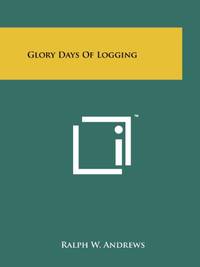 Glory Days of Logging
