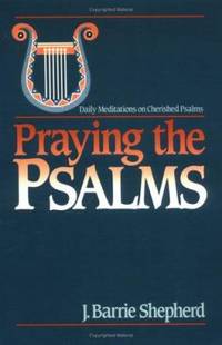 Praying the Psalms: Daily Meditations on Cherished Psalms