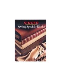 Sewing Speciality Fabrics (Singer Sewing Reference Library)