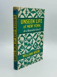 UNSEEN LIFE OF NEW YORK: As a Naturalist Sees It by Beebe, William - 1953