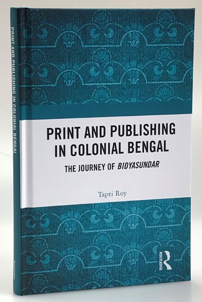 Print and Publishing in Colonial Bengal. The…