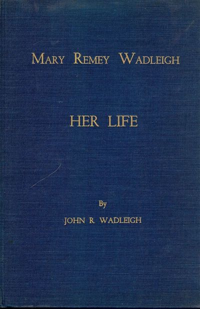 MARY REMEY WADLEIGH: HER LIFE