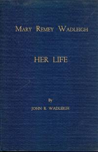 MARY REMEY WADLEIGH: HER LIFE