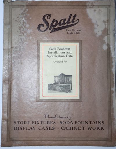 Spalt Fountain Installations and Specification Date Arranged for . . Spalt Fine Fixtures Since 1868. Manufacturersa of Store Fixtures -- Soda Fountains -- Display Cases -- Cabinet Work