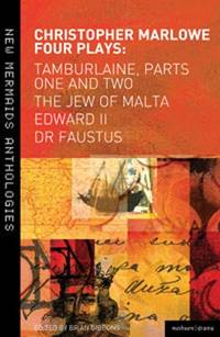 Christopher Marlowe: Four Plays: Tamburlaine, Parts One and Two, The Jew of Malta, Edward II and...