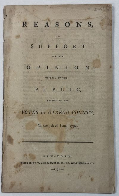 REASONS, IN SUPPORT OF AN OPINION OFFERED TO THE PUBLIC, RESPECTING THE VOTES OF OTSEGO COUNTY, ON THE 7TH OF JUNE, 1792