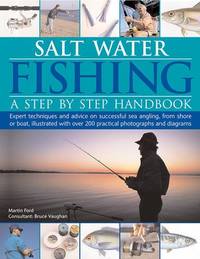 Salt-Water Fishing: A Step-by-Step Handbook: Expert Techniques And Advice On Successful Sea...