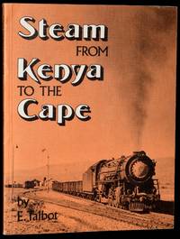 STEAM FROM KENYA TO THE CAPE: An Enthusiast's Guide to the Steam Locomotives of East, Central and South Africa