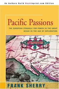 Pacific Passions: The European Struggle for Power in the Great Ocean in the Age of Exploration