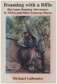 image of ROAMING WITH A RIFLE, Big Game Hunting Adventures in Africa and Other Faraway Places.