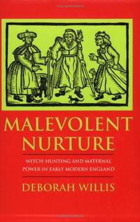 Malevolent Nurture: Witch-Hunting and Maternal Power in Early Modern England