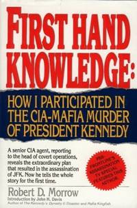 First Hand Knowledge: How I Participated in the Cia-Mafia Murder of President Kennedy
