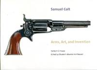 Samuel Colt: Arms, Art and Invention by Willard (foreword) Carolyn C. (essays/entries)/Holmes - 1st printing - 2006 - from Barbarossa Books Ltd. (SKU: 69033)
