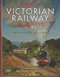 GREAT VICTORIAN RAILWAY JOURNEYS How Modern Britain was Built by Victorian  Steam Power
