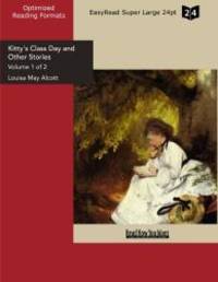 Kitty&#039;s Class Day and Other Stories by Louisa May Alcott - 2009-09-09