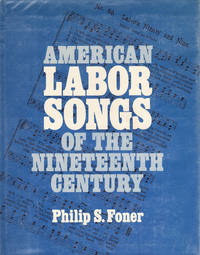 American Labor Songs of the Nineteenth Century by FONER, Philip S - 1975