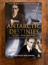 Antarctic Destinies: Scott, Shackleton, and the Changing Face of Heroism