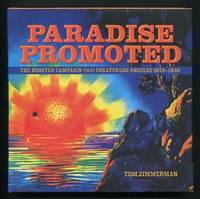 Paradise Promoted: The Booster Campaign That Created Los Angeles 1870-1930  [*SIGNED*]