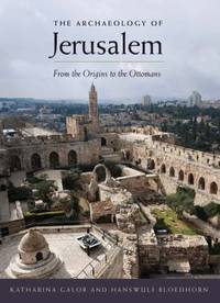The Archaeology of Jerusalem : From the Origins to the Ottomans
