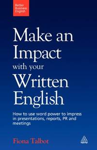 Better Business English: Make an Impact with your Written English: How to use word power to...