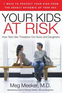 Your Kids at Risk : How Teen Sex Threatens Our Sons and Daughters